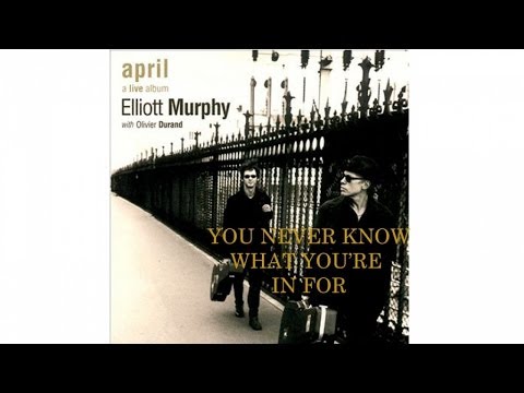 Elliott Murphy  Ft. Olivier Durand - You Never Know What You're In For (April)