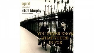 Elliott Murphy  Ft. Olivier Durand - You Never Know What You're In For (April)