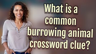 What is a common burrowing animal crossword clue