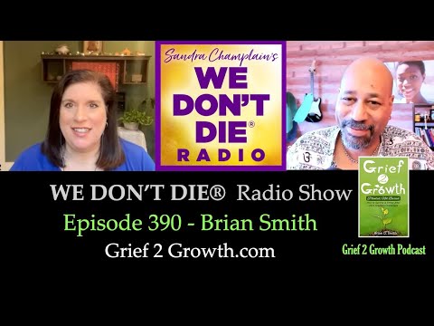 Brian Smith - Author, Coach and Podcast Host talks Grief2Growth & Life on We Don't Die Radio # 390