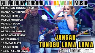 Download lagu AJENG FEBRIA Ft BRODIN _ JANGAN TUNGGU LAMA LAMA - NGGAK DULU | WARNA RARNI MUSIC FULL ALBUM TERBARU mp3