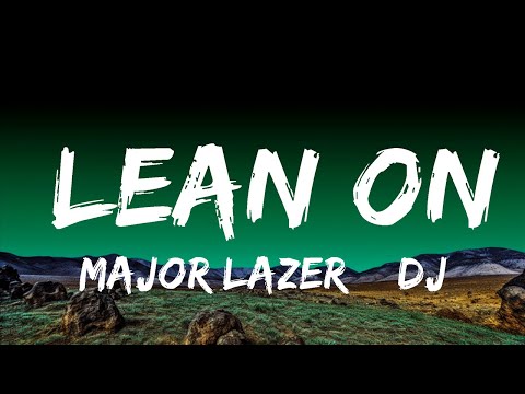 Major Lazer & DJ Snake - Lean On (Lyrics) ft. MØ  | 1 Hour Lyrics Love