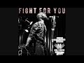 Fight For You