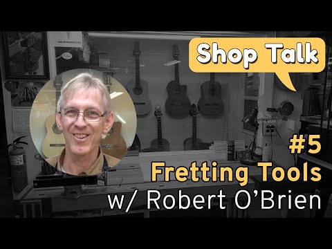 SHOP TALK #5 •  Fretting tools
