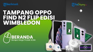 BERKELAS! Ini Dia Spek Oppo Find N2 Flip Edisi Wimbledon, Dapat Bonus TWS Sekaligus
