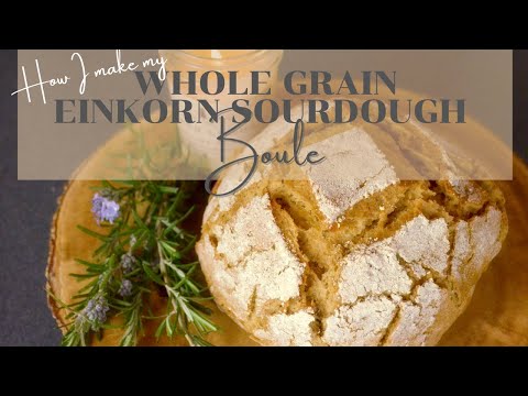 Wholegrain Einkorn Sourdough Boule | How to Make Grain Einkorn Sourdough Bread | Einkorn Baking