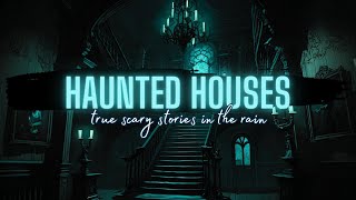 TRUE Haunted House Stories in the Rain | COMP | True Scary Stories in the Rain