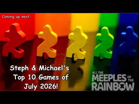 Steph & Michael's Top 10 Games Learned in July 2026!