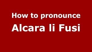 How to pronounce Alcara Li Fusi