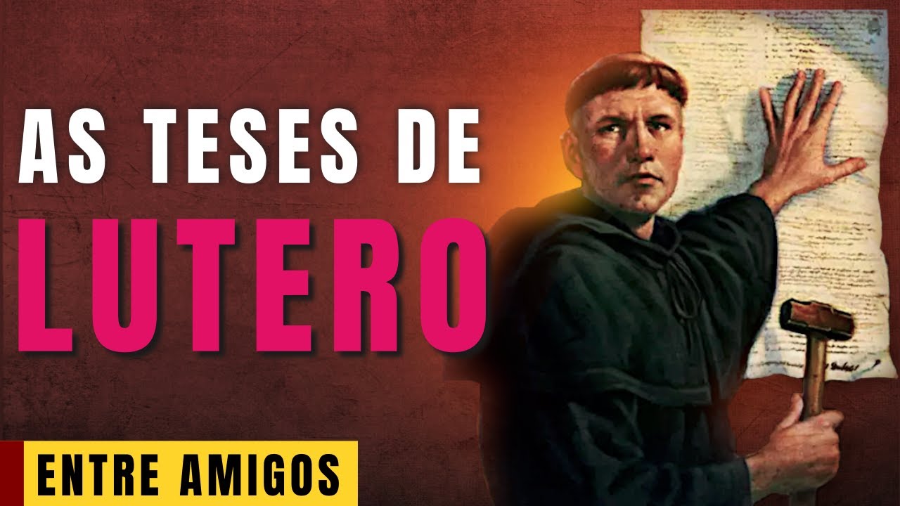 As Teses de Lutero Verdades e Mentiras | Entre Amigos