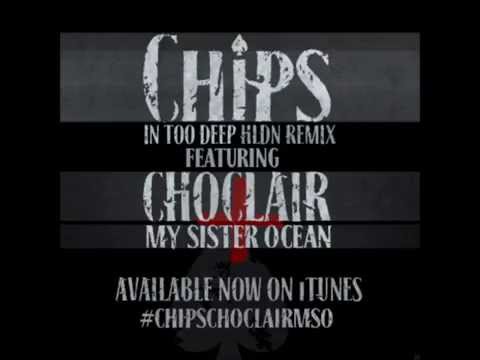 CHIPS - IN TOO DEEP (HLDN REMIX) ft. CHOCLAIR & MY SISTER OCEAN