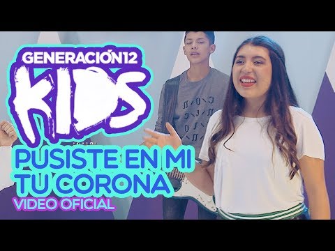 Generación 12 Kids - Pusiste En Mi Tu Corona (VIDEO OFICIAL)