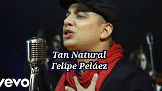 Tan Natural Felipe Peláez letra
