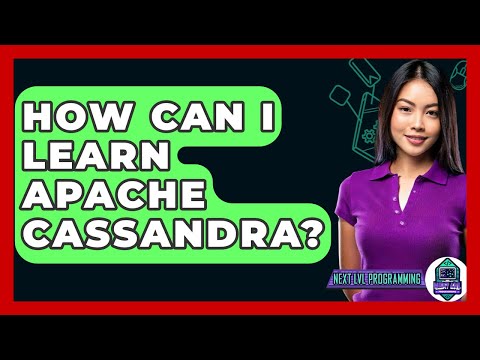 How Can I Learn Apache Cassandra? - Next LVL Programming