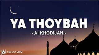 Download lagu Ai Khodijah - Ya Thoybah (Lirik Sholawat) mp3