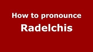 How to pronounce Radelchis