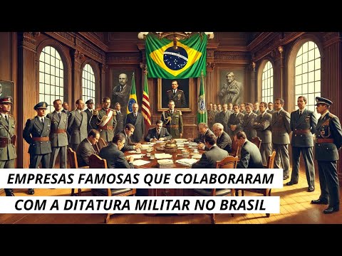 Empresas Famosas que Colaboraram com a Ditadura Militar no Brasil