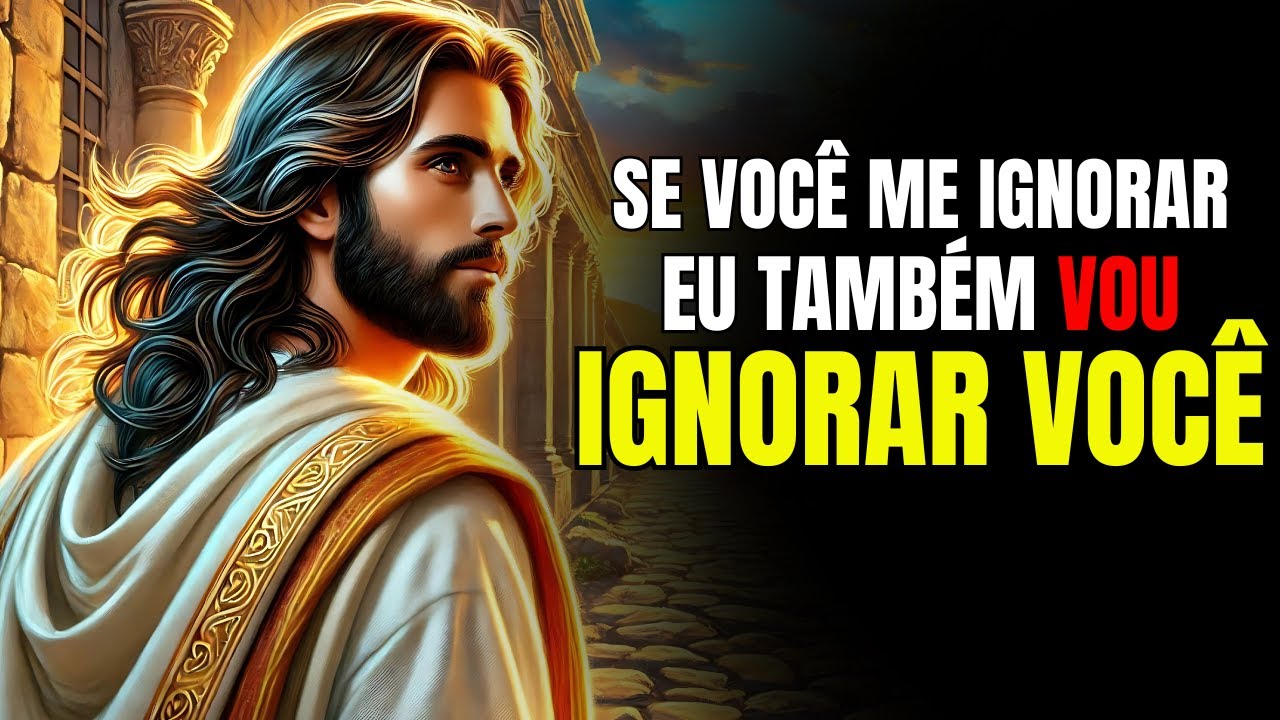 Deus Diz Se Você Me Ignorar, Eu Também Te Ignorar | Mensagem de Deus para você hoje | De Deus hoje