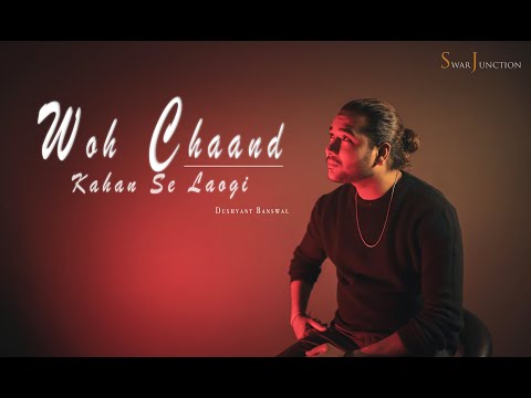 Dushyant  Woh chaand kaha se laogi