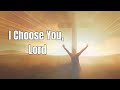 I Choose You Lord Official Lyric Video