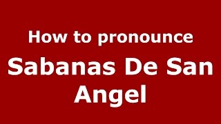 How to pronounce Sabanas De San Angel