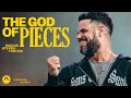 The God Of Pieces Pastor Steven Furtick Elevation Church