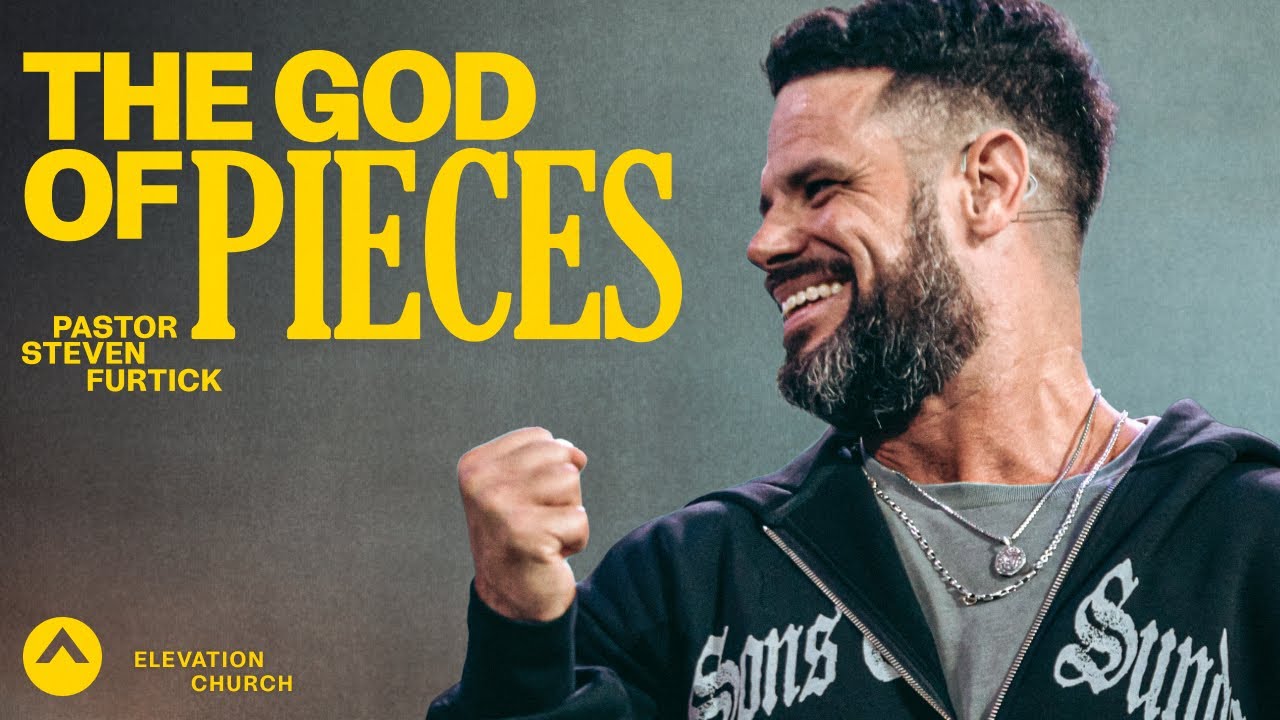 The God Of Pieces | Pastor Steven Furtick | Elevation Church