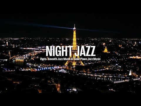 Night Jazz - Paris - Smooth Piano Jazz Music - Soft Piano Jazz Instrumental for Relax