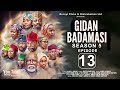 GIDAN BADAMASI SEASON 5 EPISODE 13 Mijinyawa Dankwambo Hadiza Gabon Daushe UmmaShehu FalaluDorayi