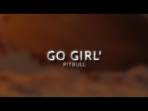 Go Girl' (feat. Trina & Young boss) - Pitbull (lyrics edit)