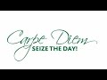 Carpe Diem – Seize the Day! 