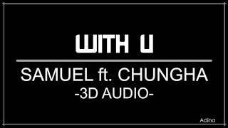 WITH U - SAMUEL ft. CHUNGHA (3D Audio)