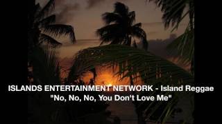 ISLANDS ENTERTAINMENT NETWORK   Island Reggae &quot;No, No, No, You Don&#39;t Love Me&quot;