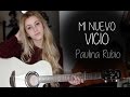 Mi nuevo vicio- Paulina Rubio ft. Morat (Cover by ...