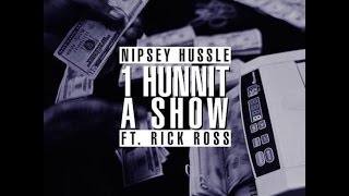 Nipsey Hussle 1 Hunnit A Show ft. Rick Ross [HQ][Download Link]