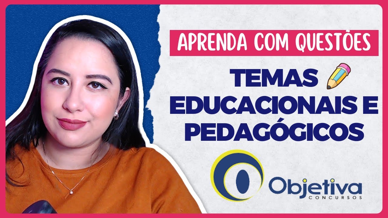 Temas Educacionais e Pedagógicos | QUESTÕES DA BANCA OBJETIVA