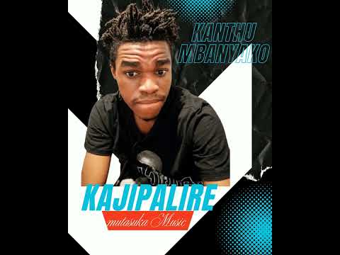 KAJIPALITRE -KANTHU MBANYAKO