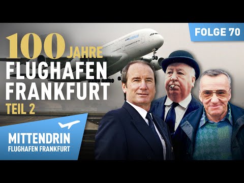100 Jahre Flughafen - Vom Propellerflugzeug zum A380 (2/2) | Mittendrin Flughafen Frankfurt 70