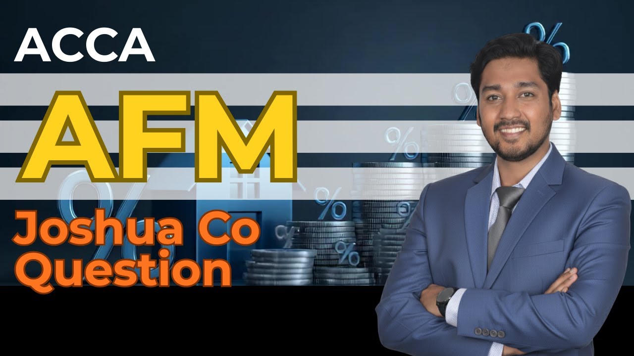 ACCA AFM – Joshua Co Past Exam Question | Complete Solution (English Explanation)