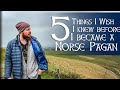 5 Things I wish I knew before becoming a Norse Pagan