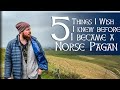 5 Things I wish I knew before becoming a Norse Pagan