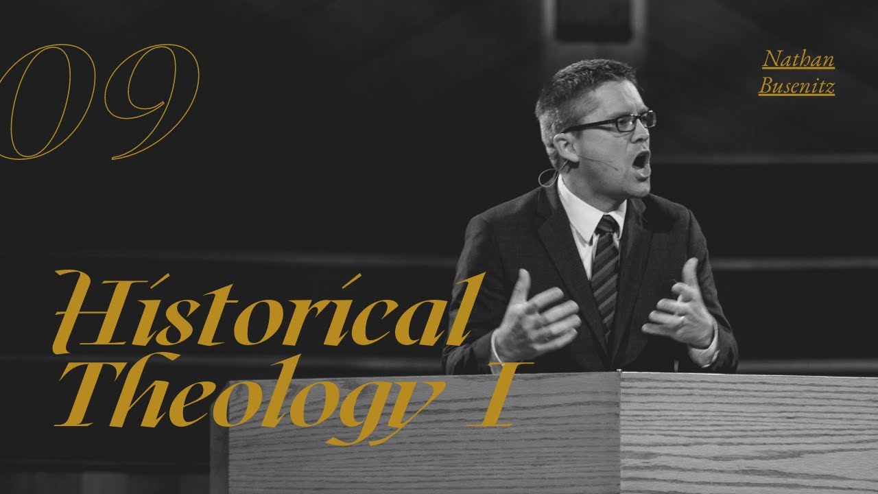 Lecture 9: Historical Theology I - Dr. Nathan Busenitz