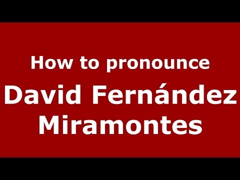 How to pronounce David Fernández Miramontes (Spanish/Spain) - PronounceNames.com