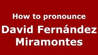 How to pronounce David Fernández Miramontes