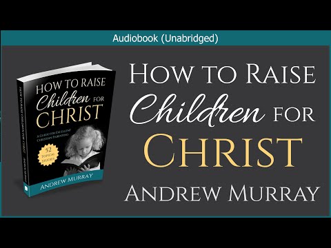 How to Raise Children for Christ | Andrew Murray | Christian Audiobook