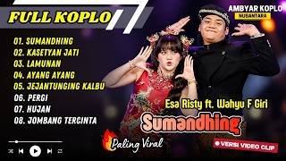 Download lagu SUMANDHING - Esa Risty ft. Wahyu F Giri | KASETYAN JATI | LAMUNAN | AYANG AYANG || FULL ALBUM KOPLO mp3