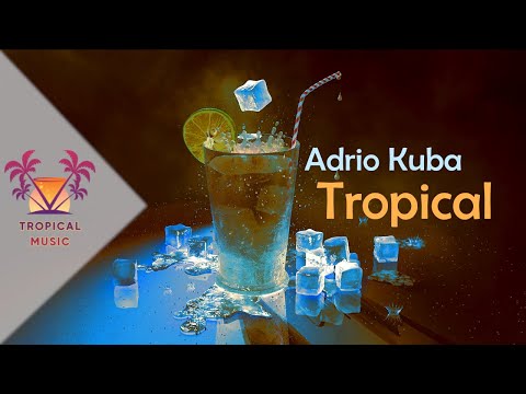Adrio Kuba -  Chilled Cocktails (Tropical House Saxophone Mix)