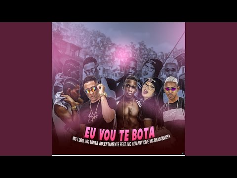 Eu Vou Te Bota (feat. Mc Romântico & Mc Branquinha)