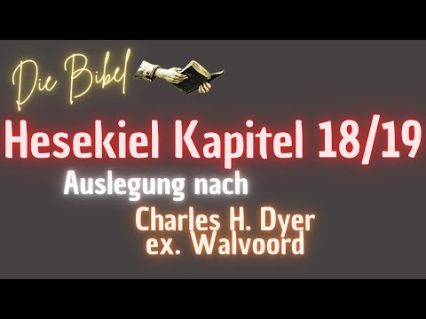 Hesekiel Kapitel 18/19 Die Gerechtigkeit Gottes wird verteidigt: persönliches Gericht. Walvoord