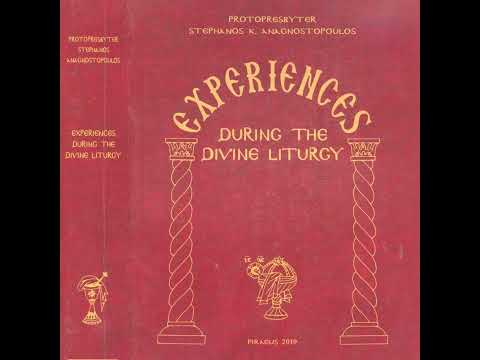 EXPERIENCES DURING THE DIVINE LITURGY - By: Protopresbyter Stephanos K. Anagnostopoulos